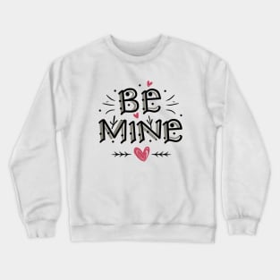 Be mine Crewneck Sweatshirt